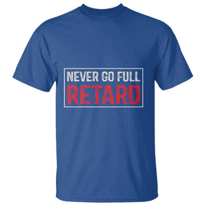 Never Go Full Retard T Shirt Funny Army Movie TS14 Royal Blue Print Your Wear