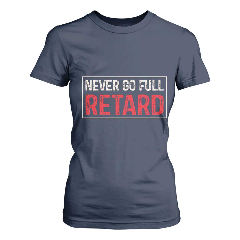 Never Go Full Retard T Shirt For Women Funny Army Movie TS14 Navy Print Your Wear