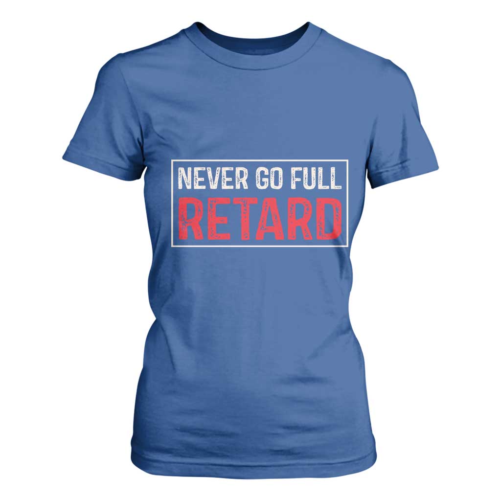 Never Go Full Retard T Shirt For Women Funny Army Movie TS14 Royal Blue Print Your Wear