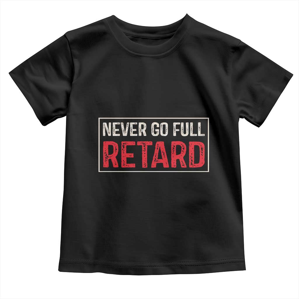 Never Go Full Retard Toddler T Shirt Funny Army Movie TS14 Black Print Your Wear