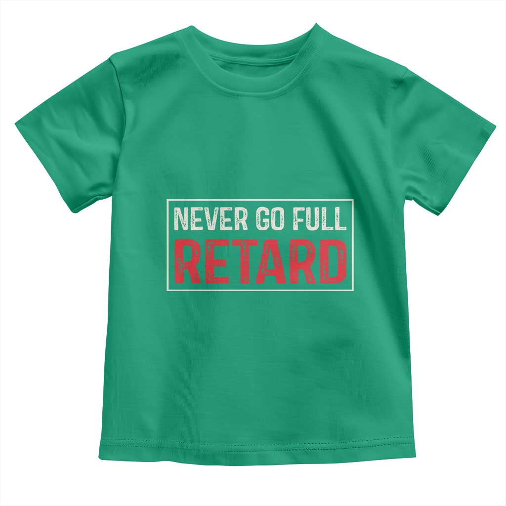 Never Go Full Retard Toddler T Shirt Funny Army Movie TS14 Irish Green Print Your Wear