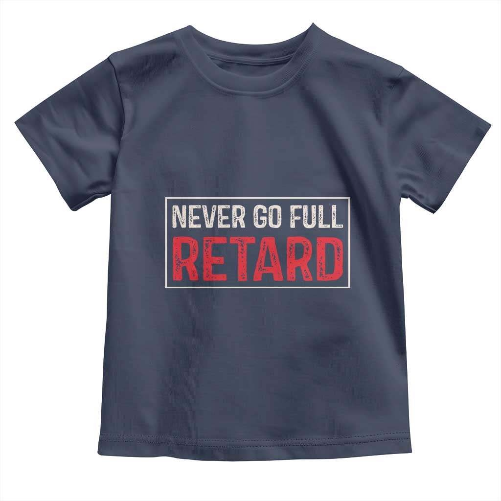 Never Go Full Retard Toddler T Shirt Funny Army Movie TS14 Navy Print Your Wear
