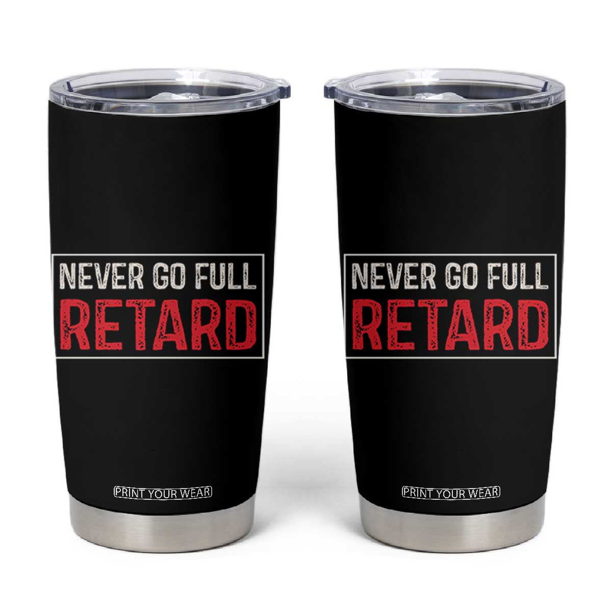 Never Go Full Retard Tumbler Cup Funny Army Movie TS14 Black Print Your Wear