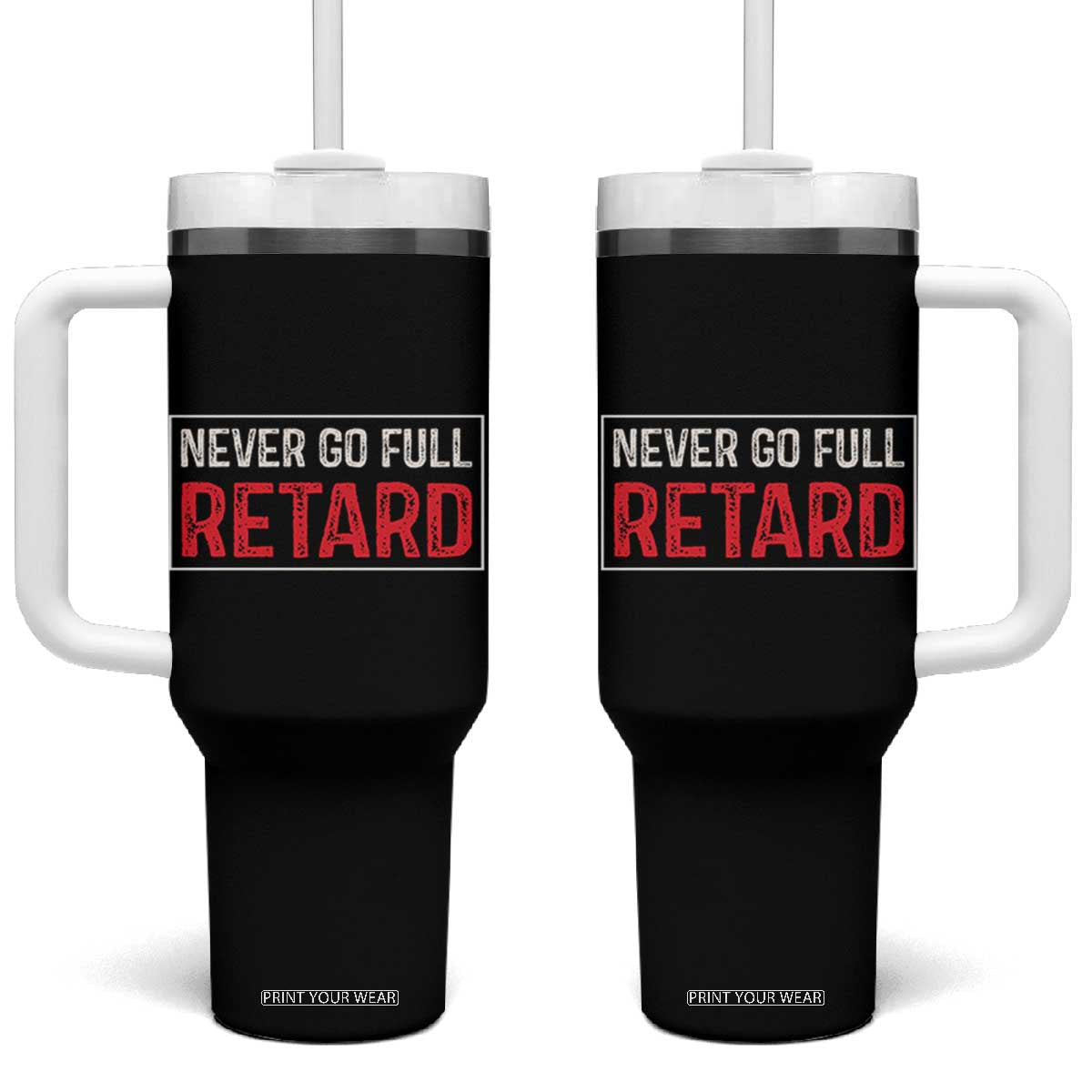 Never Go Full Retard Tumbler With Handle Funny Army Movie TS14 One Size: 40 oz Black Print Your Wear