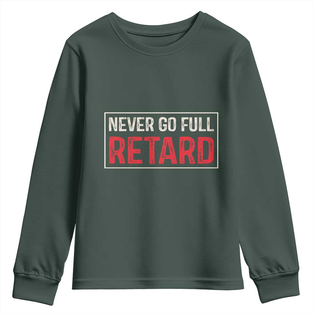 Never Go Full Retard Youth Sweatshirt Funny Army Movie TS14 Dark Forest Green Print Your Wear