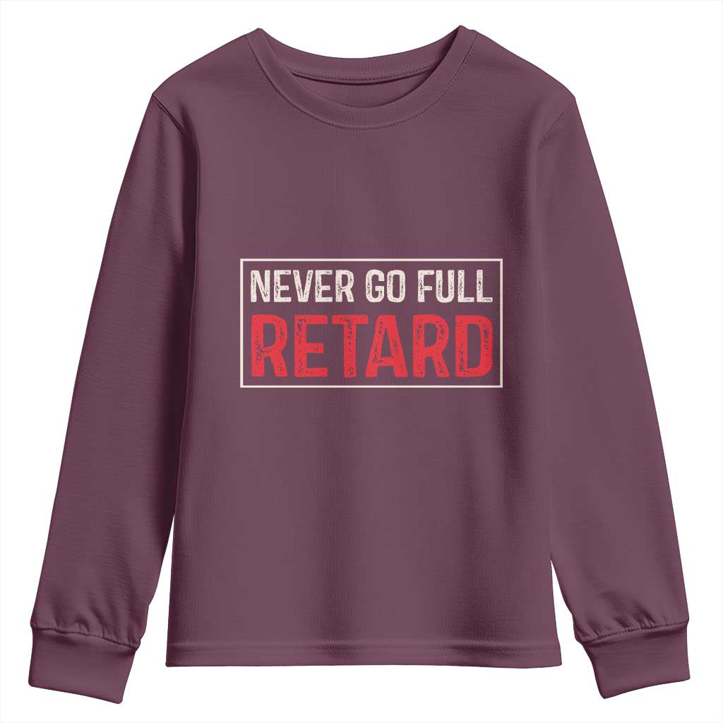 Never Go Full Retard Youth Sweatshirt Funny Army Movie TS14 Maroon Print Your Wear