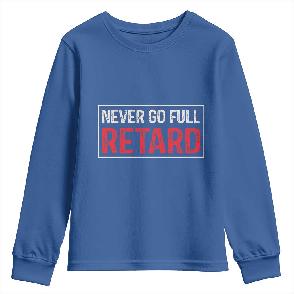 Never Go Full Retard Youth Sweatshirt Funny Army Movie TS14 Royal Blue Print Your Wear
