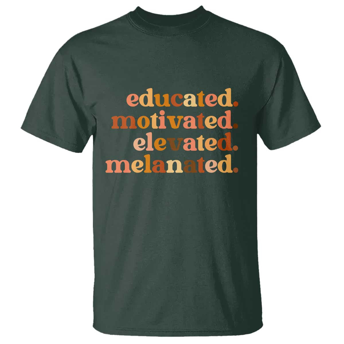Black Pride Melanin T Shirt Educated Motivated Elevated Melanated TS14 Dark Forest Green Print Your Wear