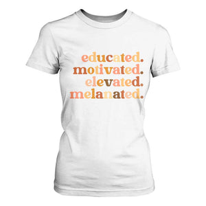 Black Pride Melanin T Shirt For Women Educated Motivated Elevated Melanated TS14 White Print Your Wear