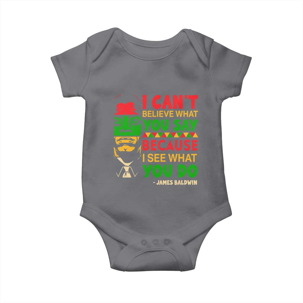 James Baldwin Baby Onesie I Can't Believe What You Say Because I See What You Do TS14 Charcoal Print Your Wear