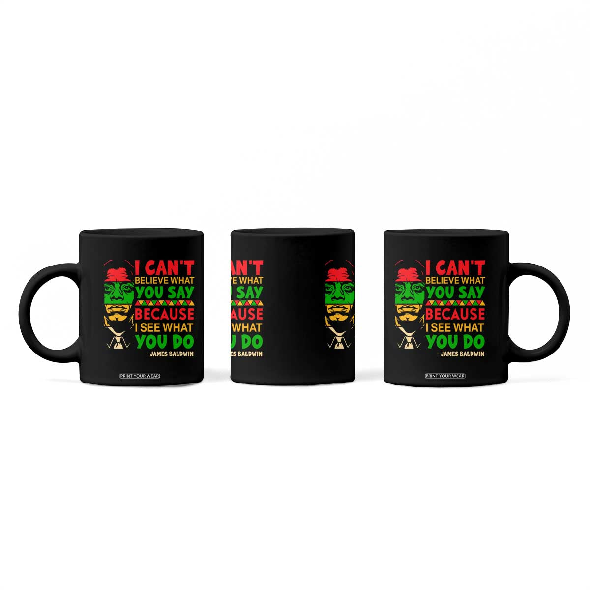 James Baldwin Coffee Mug I Can't Believe What You Say Because I See What You Do TS14 Print Your Wear