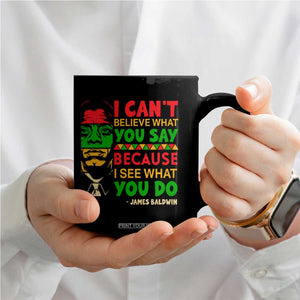 James Baldwin Coffee Mug I Can't Believe What You Say Because I See What You Do TS14 Print Your Wear