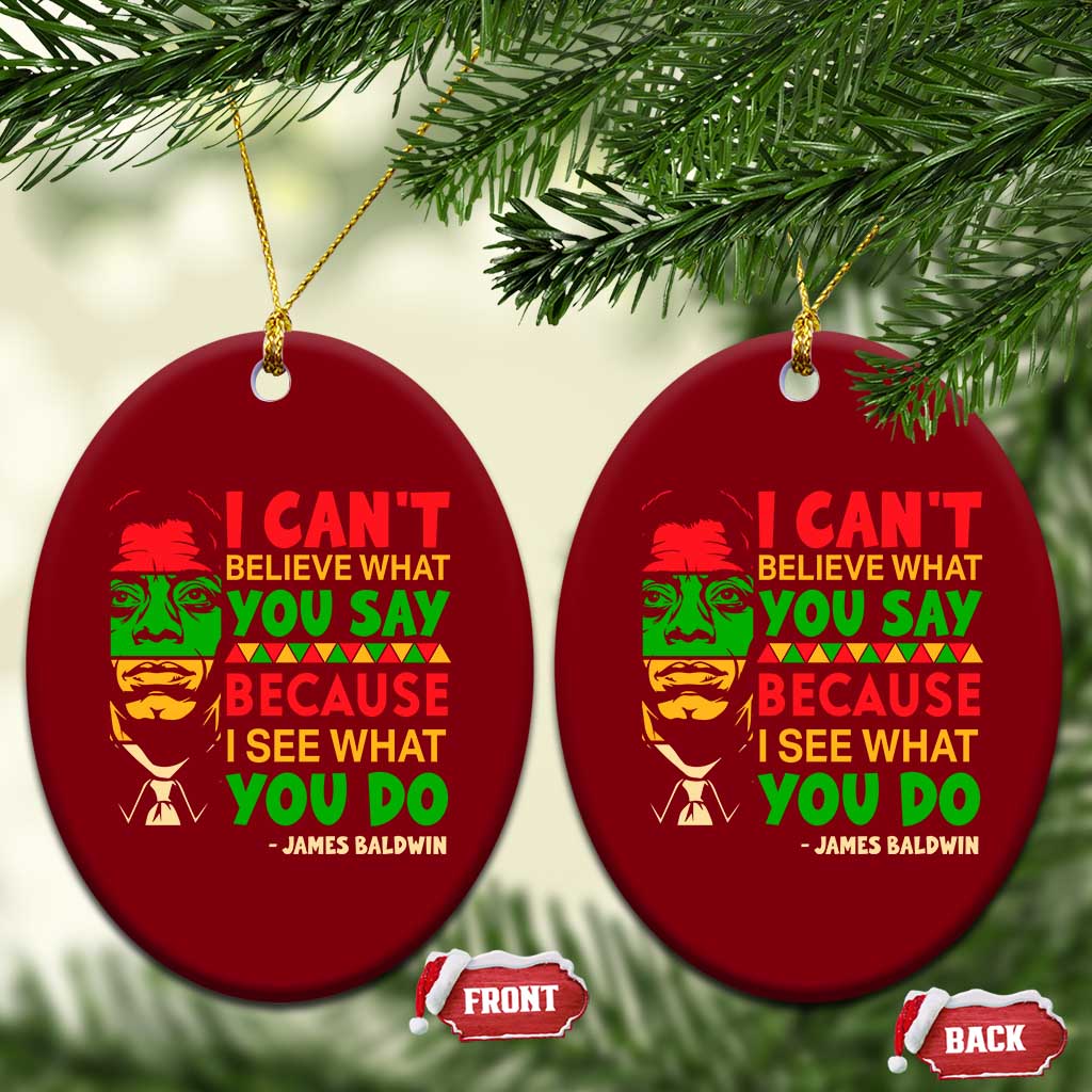 James Baldwin Ceramic Ornament I Can't Believe What You Say Because I See What You Do TS14 Print Your Wear