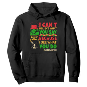 James Baldwin Hoodie I Can't Believe What You Say Because I See What You Do TS14 Black Print Your Wear