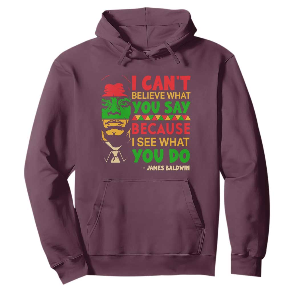 James Baldwin Hoodie I Can't Believe What You Say Because I See What You Do TS14 Maroon Print Your Wear