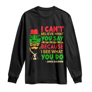 James Baldwin Long Sleeve Shirt I Can't Believe What You Say Because I See What You Do TS14 Black Print Your Wear