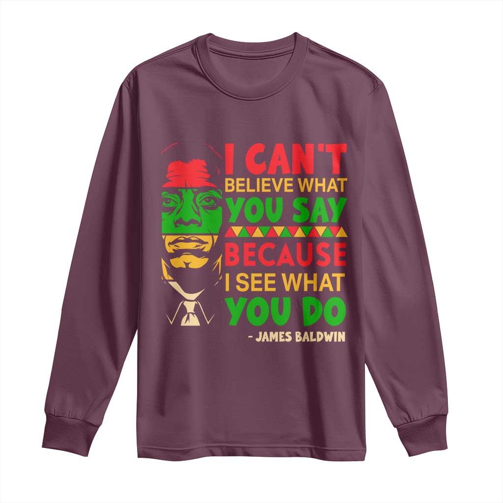 James Baldwin Long Sleeve Shirt I Can't Believe What You Say Because I See What You Do TS14 Maroon Print Your Wear