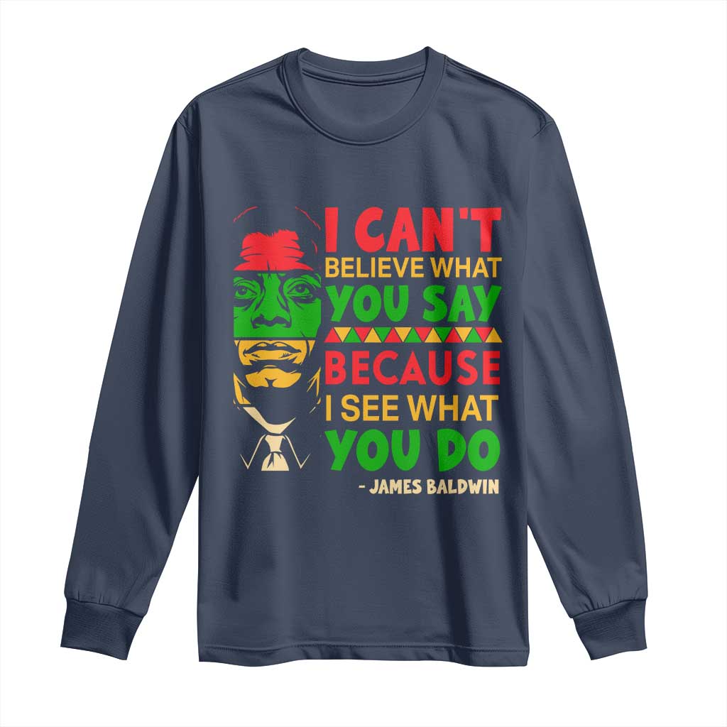 James Baldwin Long Sleeve Shirt I Can't Believe What You Say Because I See What You Do TS14 Navy Print Your Wear