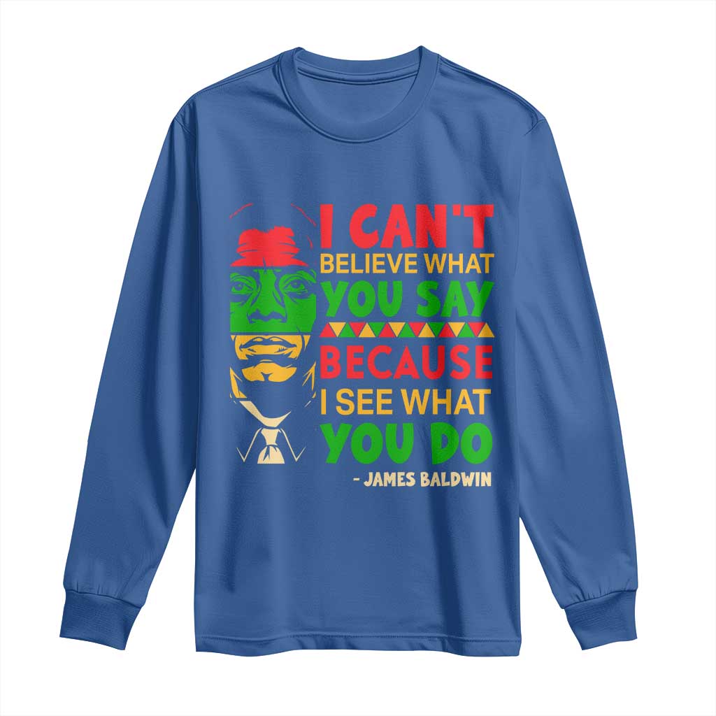 James Baldwin Long Sleeve Shirt I Can't Believe What You Say Because I See What You Do TS14 Royal Blue Print Your Wear