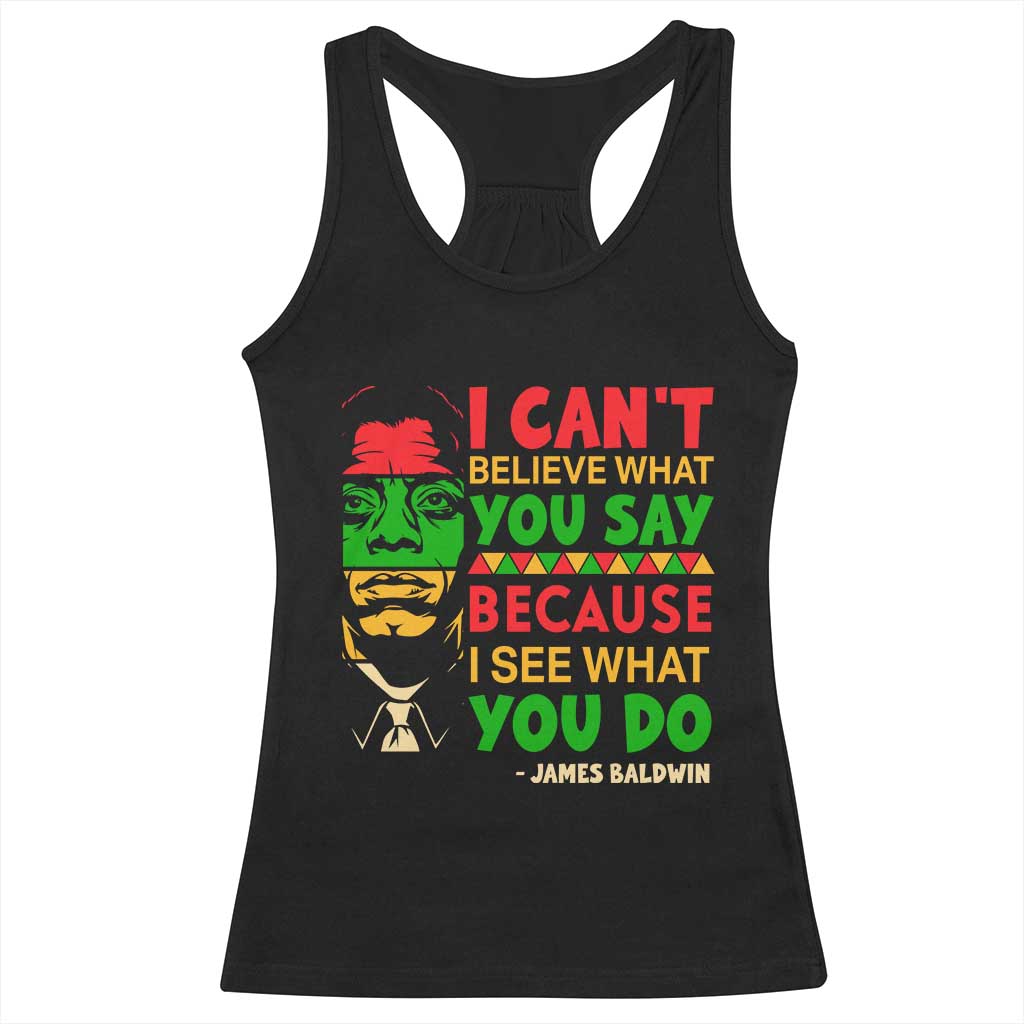 James Baldwin Racerback Tank Top I Can't Believe What You Say Because I See What You Do TS14 Black Print Your Wear