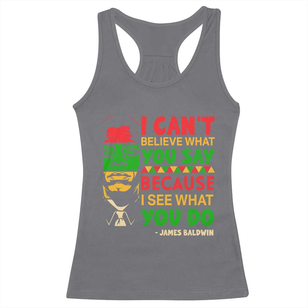 James Baldwin Racerback Tank Top I Can't Believe What You Say Because I See What You Do TS14 Charcoal Print Your Wear