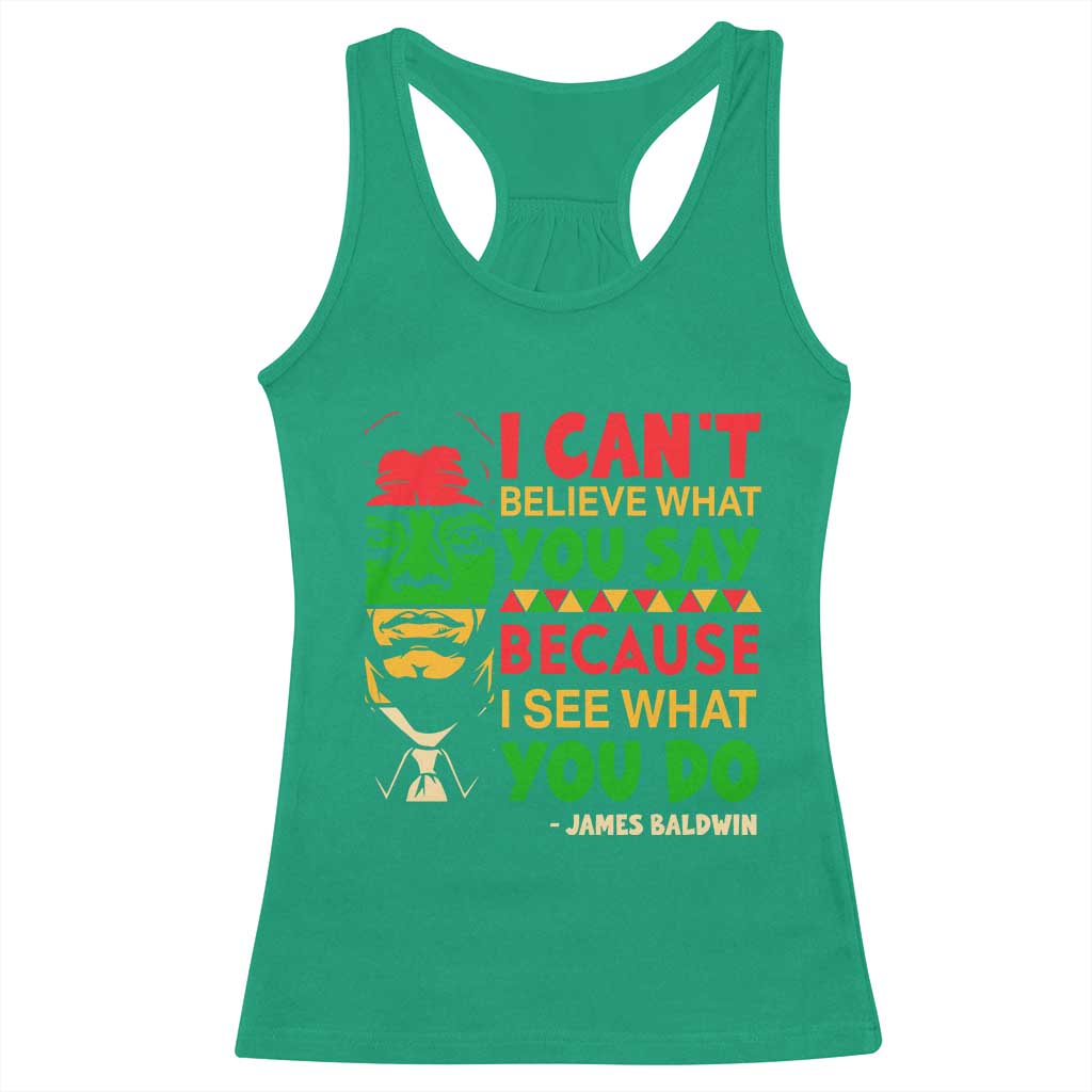 James Baldwin Racerback Tank Top I Can't Believe What You Say Because I See What You Do TS14 Irish Green Print Your Wear