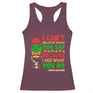 James Baldwin Racerback Tank Top I Can't Believe What You Say Because I See What You Do TS14 Maroon Print Your Wear