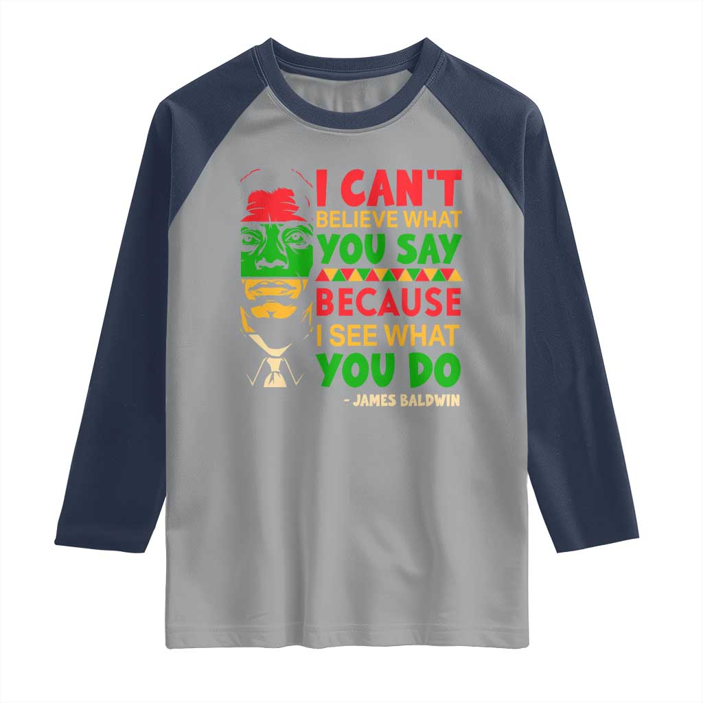 James Baldwin Raglan Shirt I Can't Believe What You Say Because I See What You Do TS14 Sport Gray Navy Print Your Wear