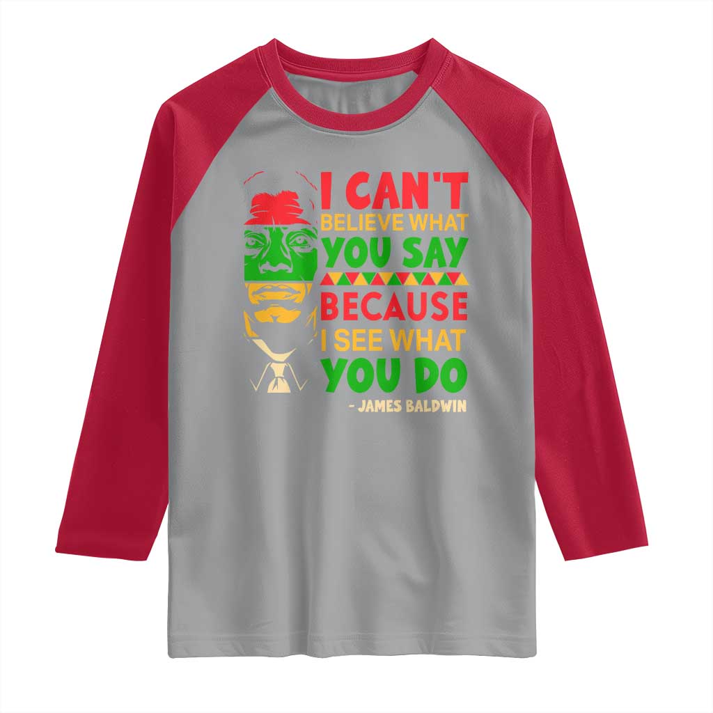 James Baldwin Raglan Shirt I Can't Believe What You Say Because I See What You Do TS14 Sport Gray Red Print Your Wear
