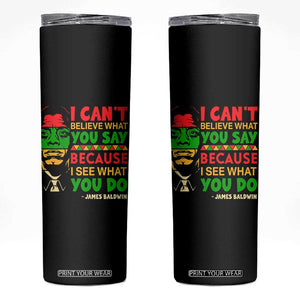 James Baldwin Skinny Tumbler I Can't Believe What You Say Because I See What You Do TS14 Black Print Your Wear