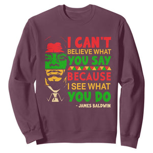 James Baldwin Sweatshirt I Can't Believe What You Say Because I See What You Do TS14 Maroon Print Your Wear