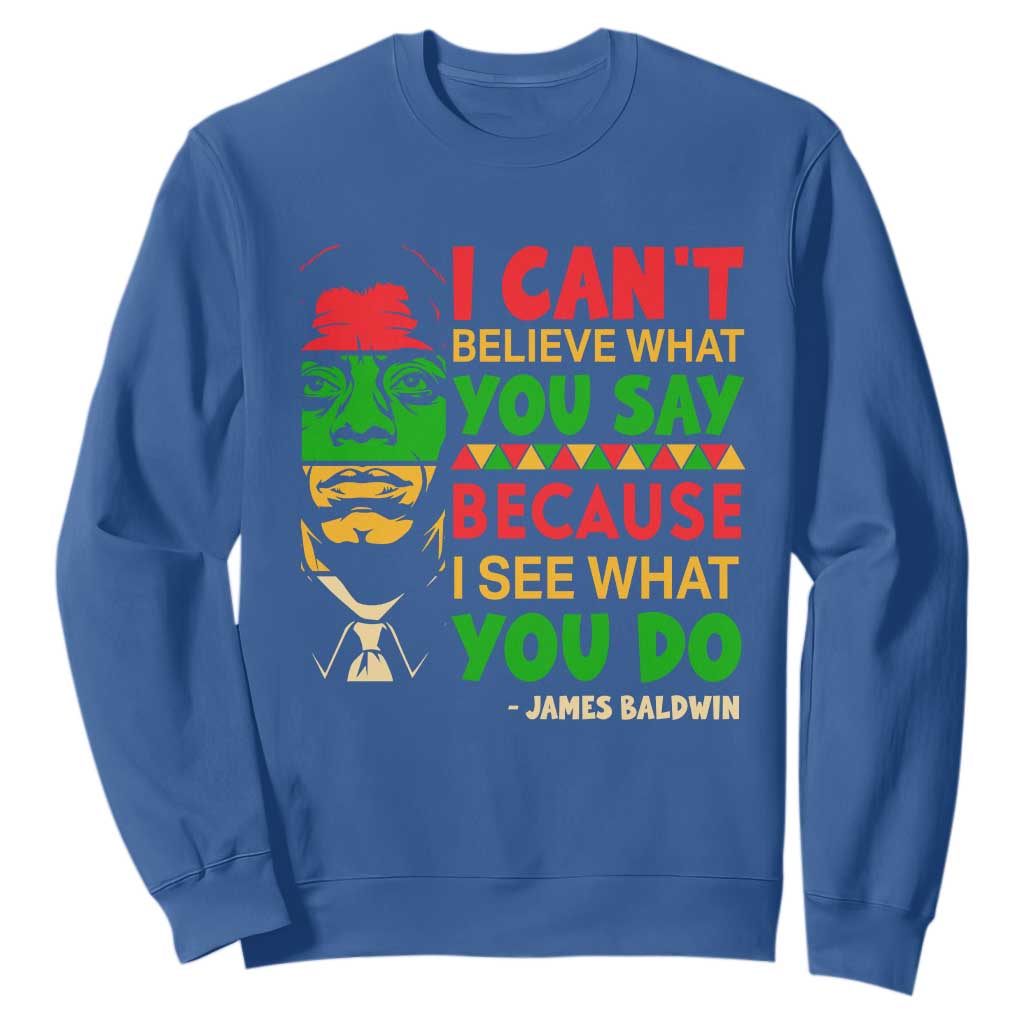 James Baldwin Sweatshirt I Can't Believe What You Say Because I See What You Do TS14 Royal Blue Print Your Wear