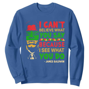 James Baldwin Sweatshirt I Can't Believe What You Say Because I See What You Do TS14 Royal Blue Print Your Wear