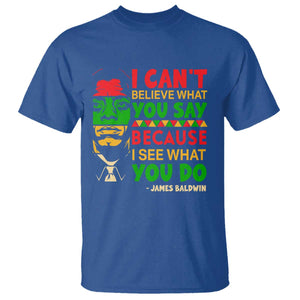 James Baldwin T Shirt I Can't Believe What You Say Because I See What You Do TS14 Royal Blue Print Your Wear