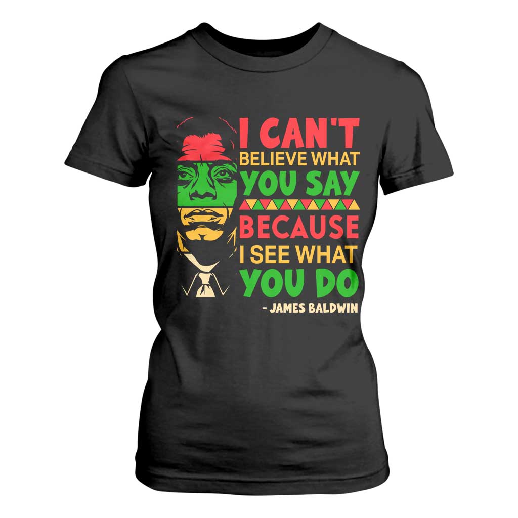 James Baldwin T Shirt For Women I Can't Believe What You Say Because I See What You Do TS14 Black Print Your Wear