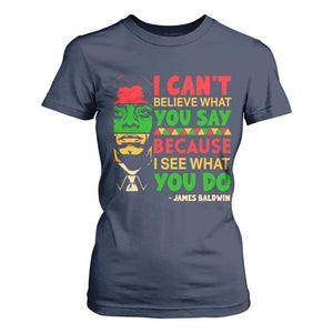 James Baldwin T Shirt For Women I Can't Believe What You Say Because I See What You Do TS14 Navy Print Your Wear