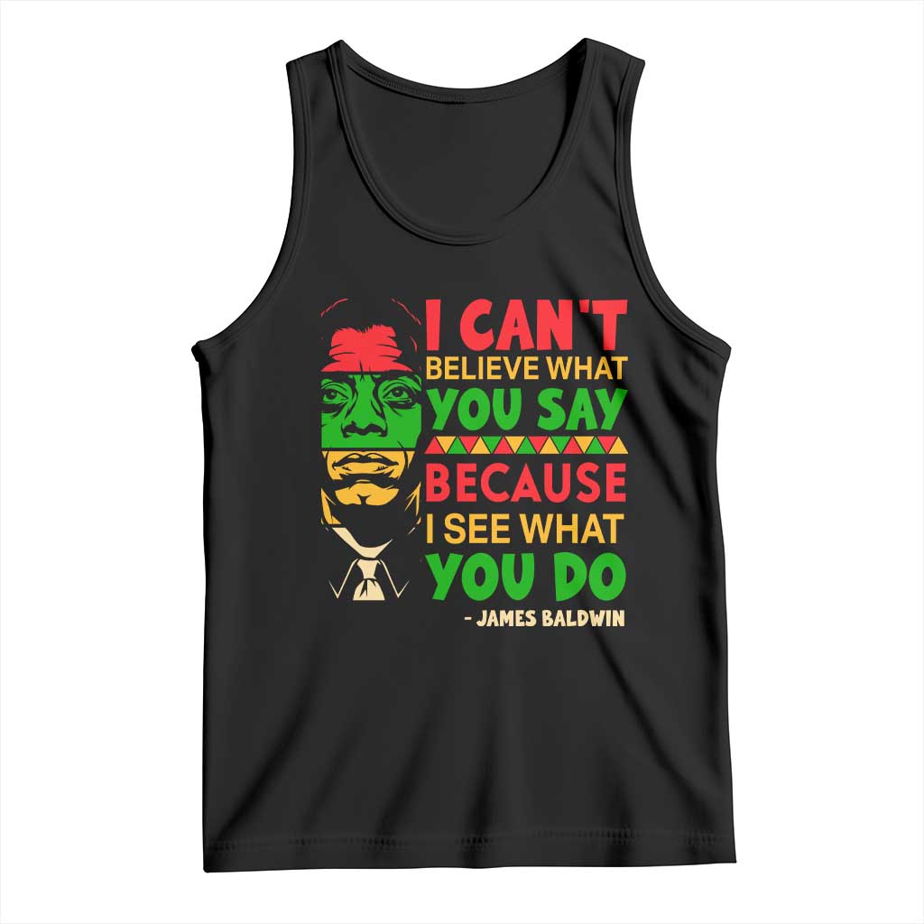 James Baldwin Tank Top I Can't Believe What You Say Because I See What You Do TS14 Black Print Your Wear