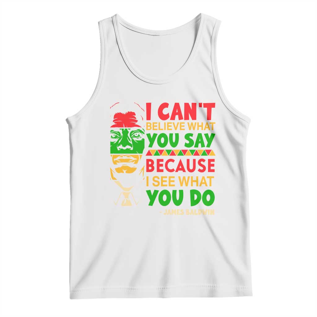 James Baldwin Tank Top I Can't Believe What You Say Because I See What You Do TS14 White Print Your Wear