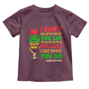 James Baldwin Toddler T Shirt I Can't Believe What You Say Because I See What You Do TS14 Maroon Print Your Wear