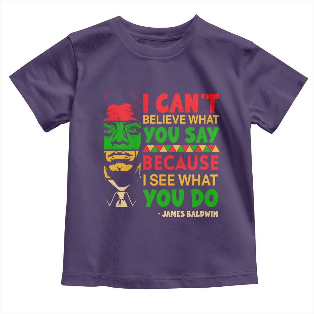 James Baldwin Toddler T Shirt I Can't Believe What You Say Because I See What You Do TS14 Purple Print Your Wear