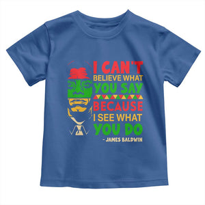 James Baldwin Toddler T Shirt I Can't Believe What You Say Because I See What You Do TS14 Royal Blue Print Your Wear