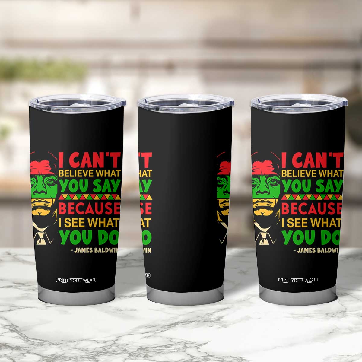 James Baldwin Tumbler Cup I Can't Believe What You Say Because I See What You Do TS14 Print Your Wear