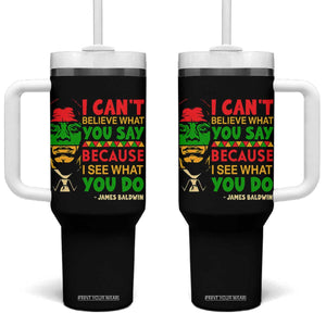 James Baldwin Tumbler With Handle I Can't Believe What You Say Because I See What You Do TS14 One Size: 40 oz Black Print Your Wear