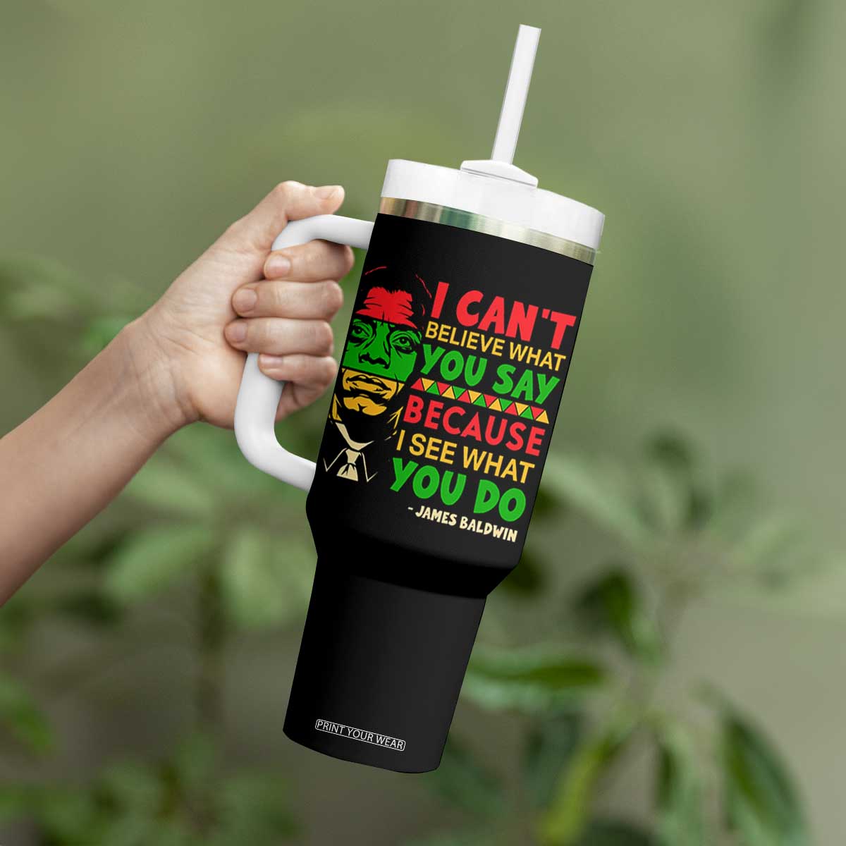 James Baldwin Tumbler With Handle I Can't Believe What You Say Because I See What You Do TS14 Print Your Wear