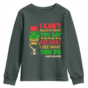 James Baldwin Youth Sweatshirt I Can't Believe What You Say Because I See What You Do TS14 Dark Forest Green Print Your Wear