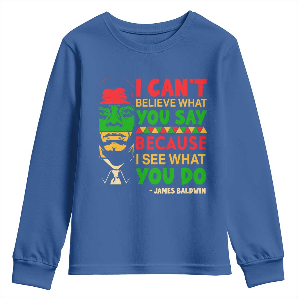 James Baldwin Youth Sweatshirt I Can't Believe What You Say Because I See What You Do TS14 Royal Blue Print Your Wear
