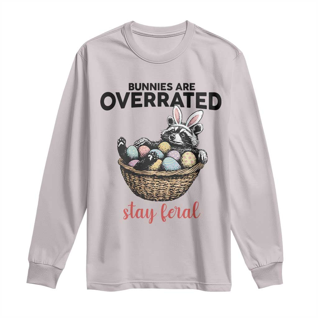 Funny Easter Raccoon Bunny Long Sleeve Shirt Bunnies Are Overrated Stay Feral TS14 Ice Gray Print Your Wear