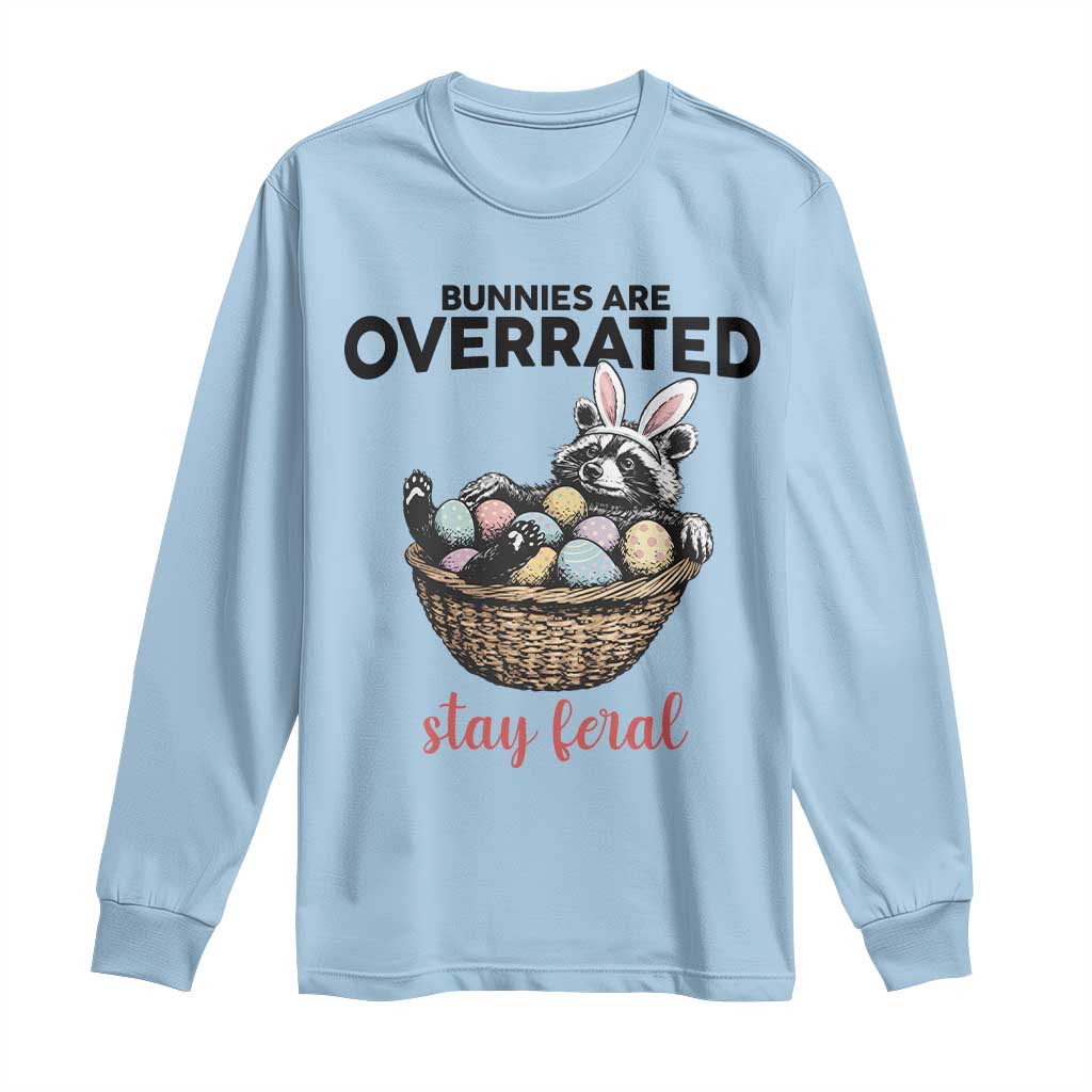 Funny Easter Raccoon Bunny Long Sleeve Shirt Bunnies Are Overrated Stay Feral TS14 Light Blue Print Your Wear