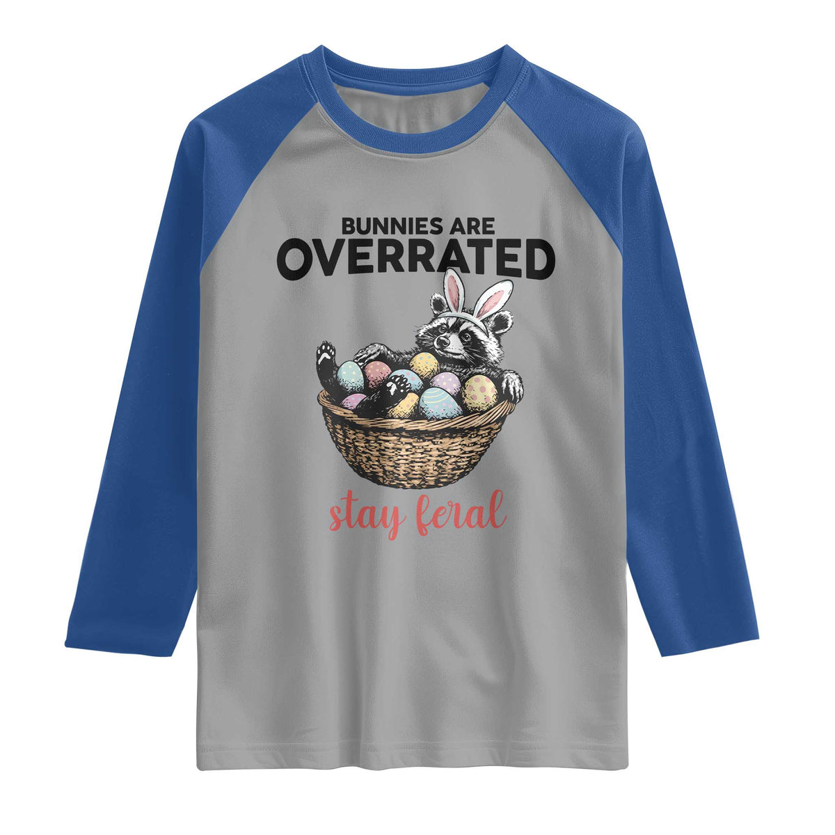 Funny Easter Raccoon Bunny Raglan Shirt Bunnies Are Overrated Stay Feral TS14 Sport Gray Royal Print Your Wear