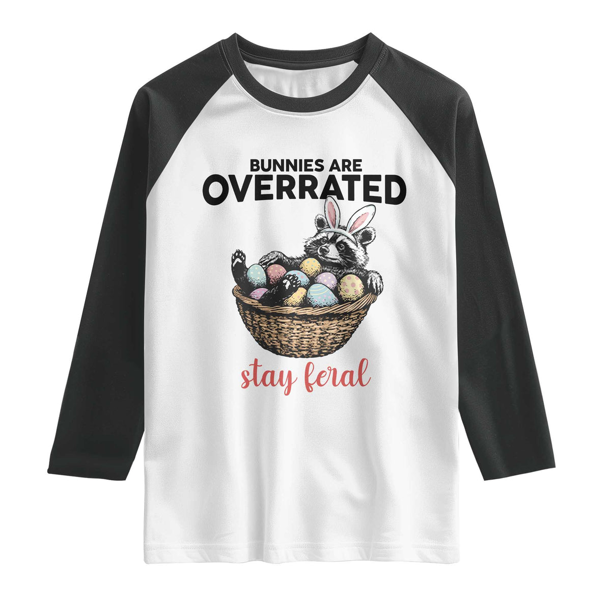 Funny Easter Raccoon Bunny Raglan Shirt Bunnies Are Overrated Stay Feral TS14 White Black Print Your Wear